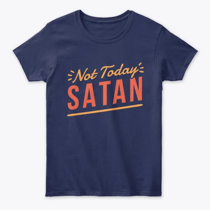 NOT TODAY SATAN-HODDIE,T-SHIRT,ETC