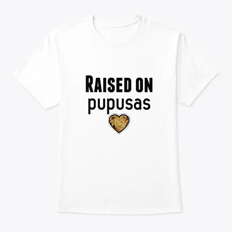 RAISED ON PUPUSAS, T-Shirt, Hoddie,etc