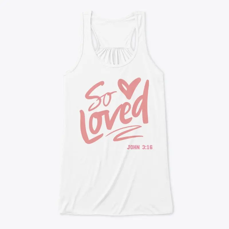 SO LOVED, Tank top, T-Shirt, Hoddie,etc