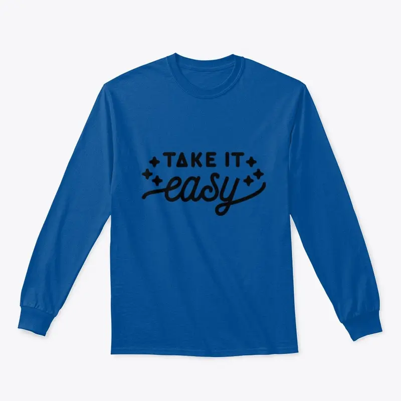 TAKE IT EASY -Long Sleeve, T-shirt,etc