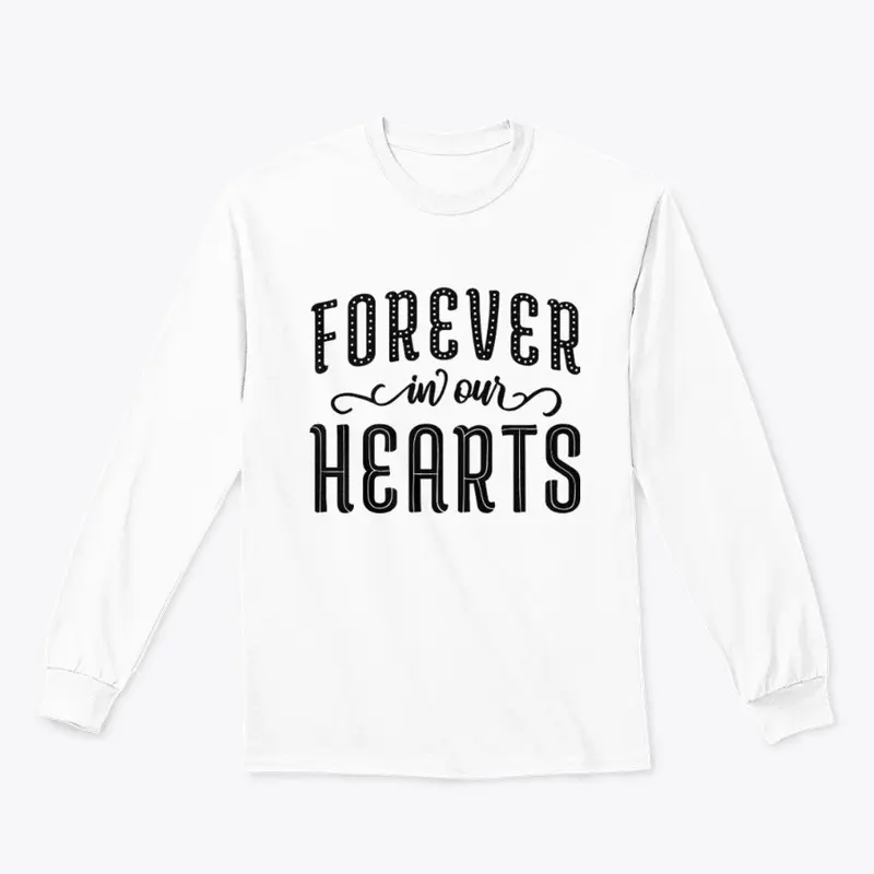 4Ever in our Hearts, Long Sleeve, etc