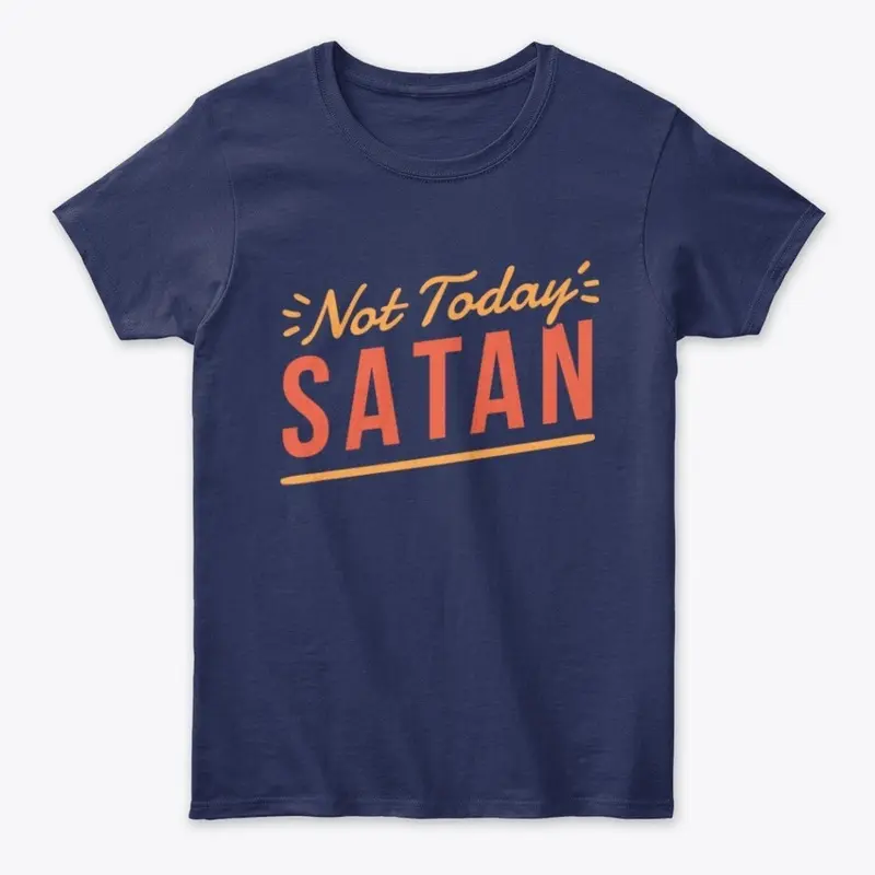 NOT TODAY SATAN-HODDIE,T-SHIRT,ETC