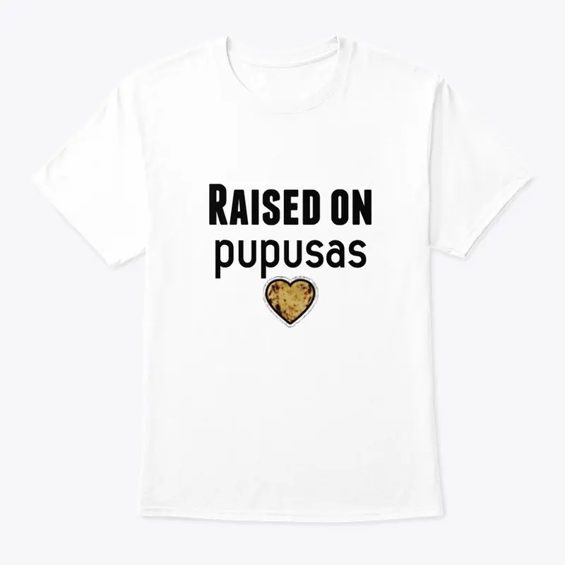 RAISED ON PUPUSAS, T-Shirt, Hoddie,etc