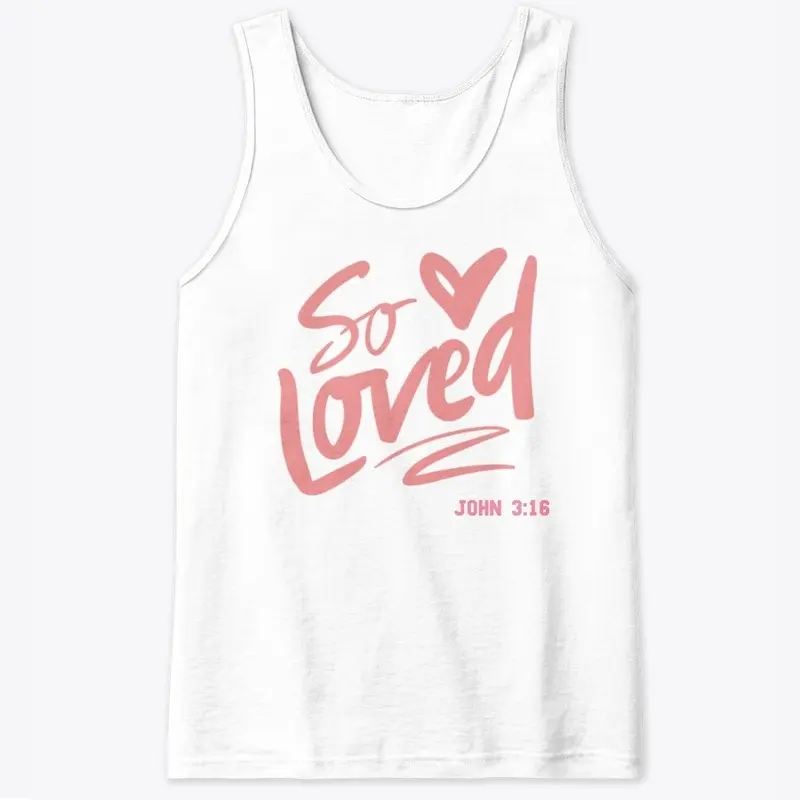 SO LOVED, Tank top, T-Shirt, Hoddie,etc