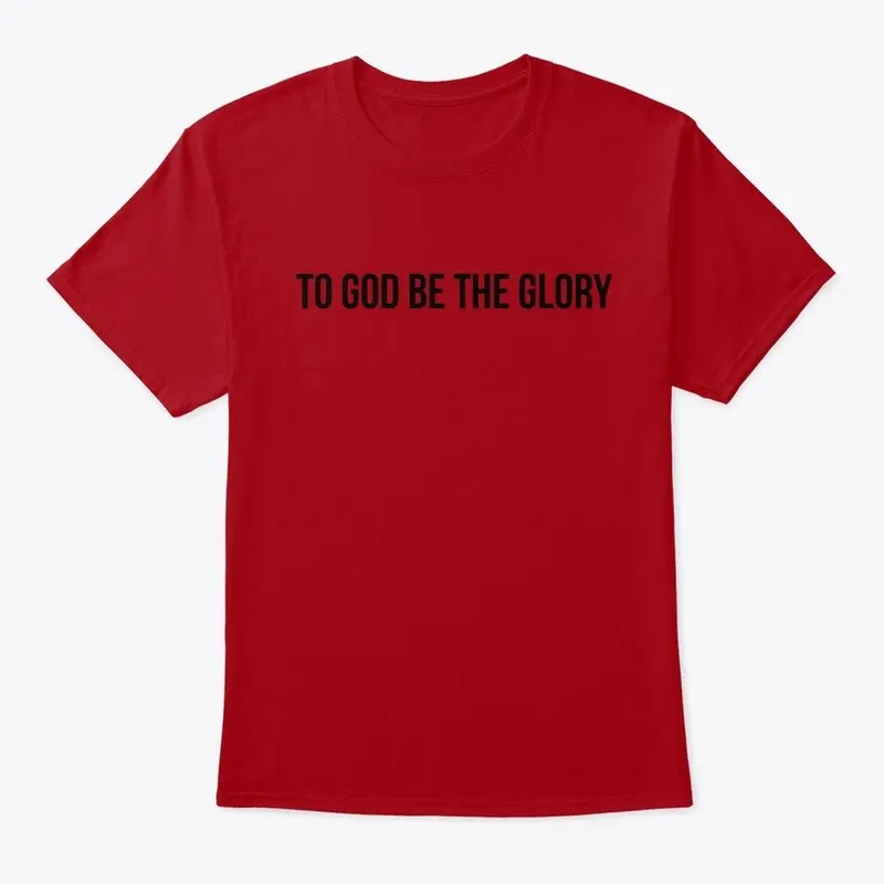 TOO GOD BE THE GLORY T-SHirt