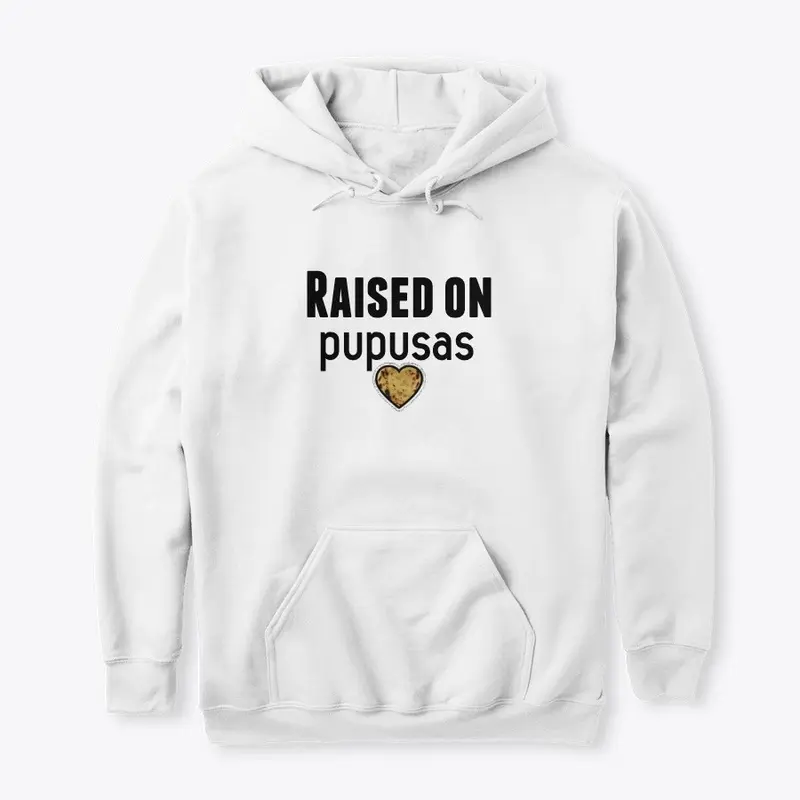 RAISED ON PUPUSAS, T-Shirt, Hoddie,etc