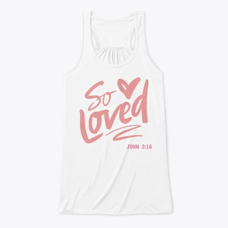 SO LOVED, Tank top, T-Shirt, Hoddie,etc