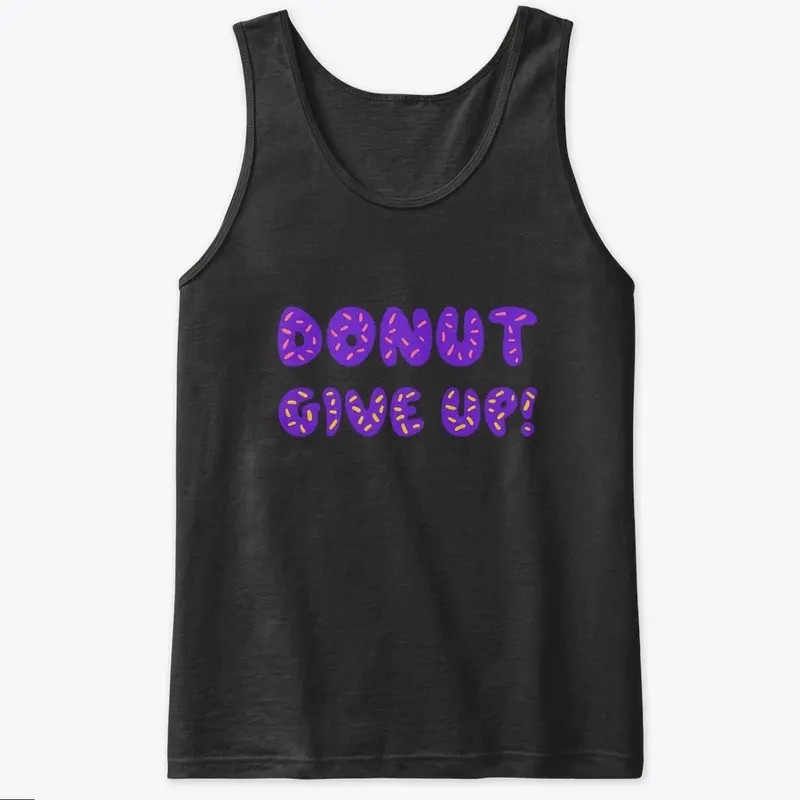 DONUT GIVE UP, Tank Top, T-Shirt,etc