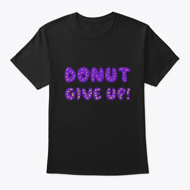 DONUT GIVE UP, Tank Top, T-Shirt,etc